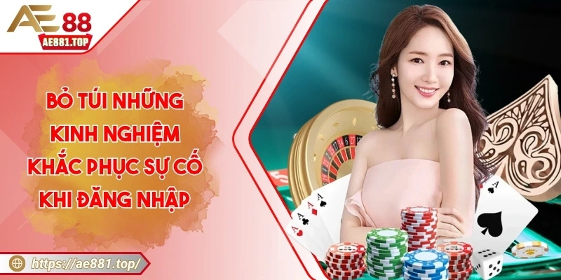 AE88 ️- Nhà Cái Giải Trí Trực Tuyến Hàng Đầu Châu Á Bỏ túi những kinh nghiệm khắc phục sự cố khi đăng nhập