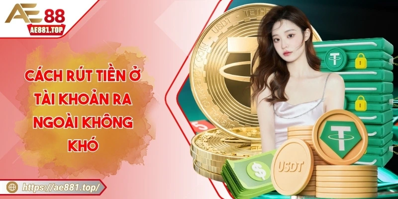 AE88 ️- Nhà Cái Giải Trí Trực Tuyến Hàng Đầu Châu Á Cách rút tiền ở tài khoản ra ngoài không khó