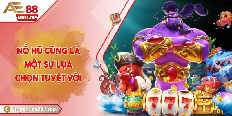 AE88 ️- Nhà Cái Giải Trí Trực Tuyến Hàng Đầu Châu Á Nổ hũ cũng là một sự lựa chọn tuyệt vời